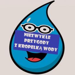 NIEZWYKŁE PRZYGODY Z KROPELKĄ WODY