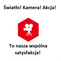 Światło! Kamera! Akcja! To nasza satysfakcja!