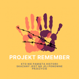 Projekt Remember - kto nie pamięta historii skazany jest na jej ponowne przeżycie